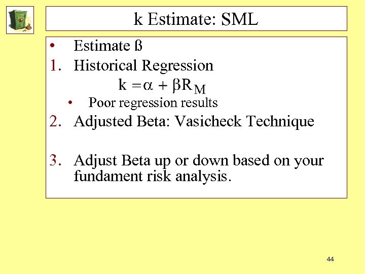 k Estimate: SML • Estimate ß 1. Historical Regression • Poor regression results 2.