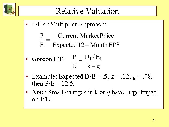 Relative Valuation • P/E or Multiplier Approach: • Gordon P/E: • Example: Expected D/E