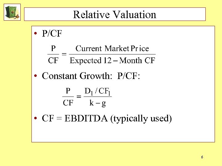 Relative Valuation • P/CF • Constant Growth: P/CF: • CF = EBDITDA (typically used)