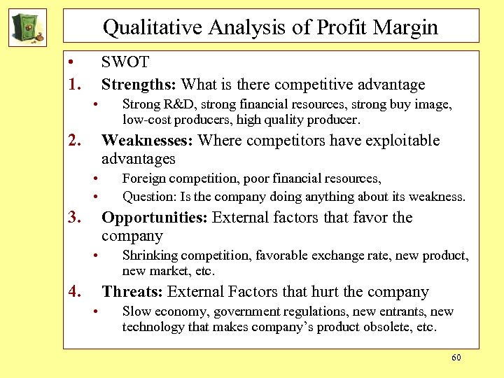 Qualitative Analysis of Profit Margin • 1. SWOT Strengths: What is there competitive advantage