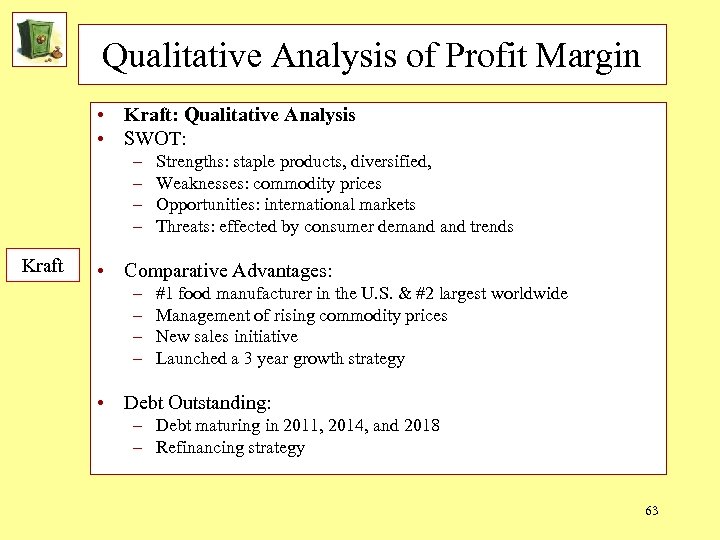 Qualitative Analysis of Profit Margin • Kraft: Qualitative Analysis • SWOT: – – Kraft