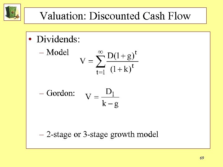 Valuation: Discounted Cash Flow • Dividends: – Model – Gordon: – 2 -stage or