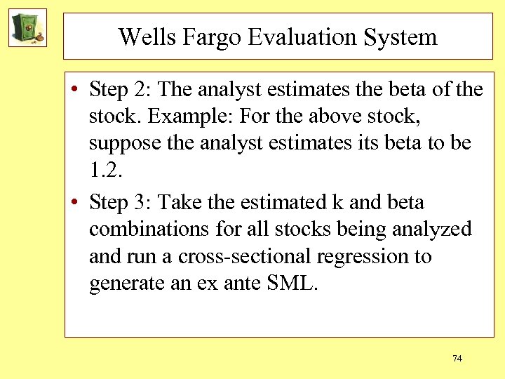 Wells Fargo Evaluation System • Step 2: The analyst estimates the beta of the