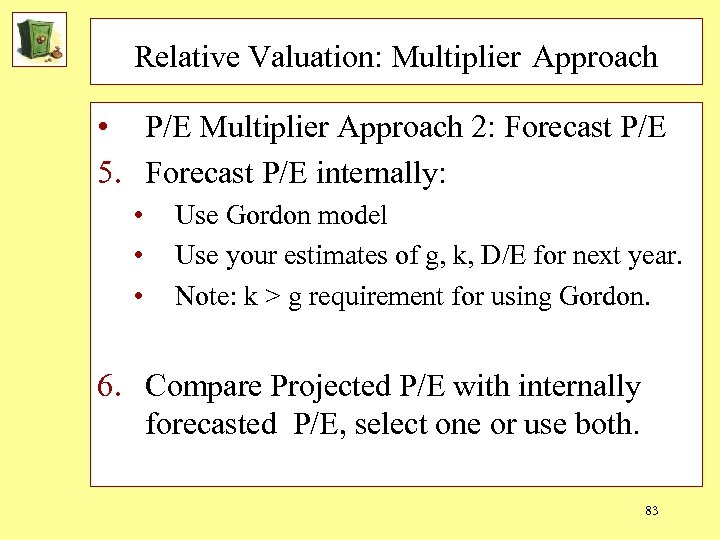 Relative Valuation: Multiplier Approach • P/E Multiplier Approach 2: Forecast P/E 5. Forecast P/E