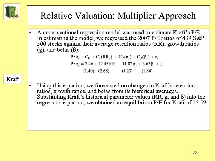 Relative Valuation: Multiplier Approach • A cross-sectional regression model was used to estimate Kraft’s