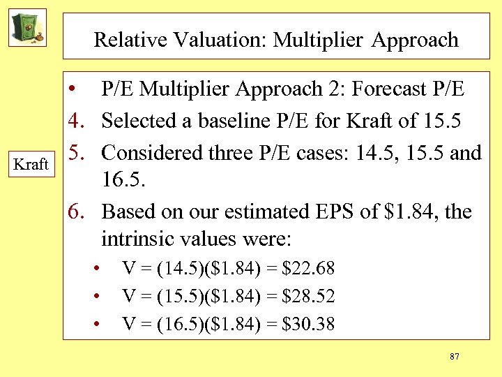 Relative Valuation: Multiplier Approach Kraft • P/E Multiplier Approach 2: Forecast P/E 4. Selected