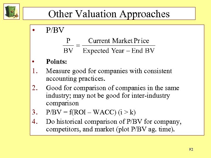 Other Valuation Approaches • P/BV • 1. Points: Measure good for companies with consistent