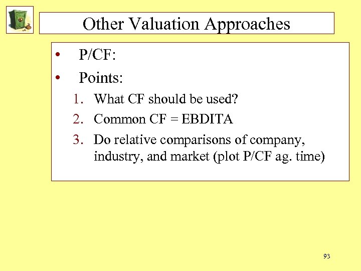 Other Valuation Approaches • • P/CF: Points: 1. What CF should be used? 2.