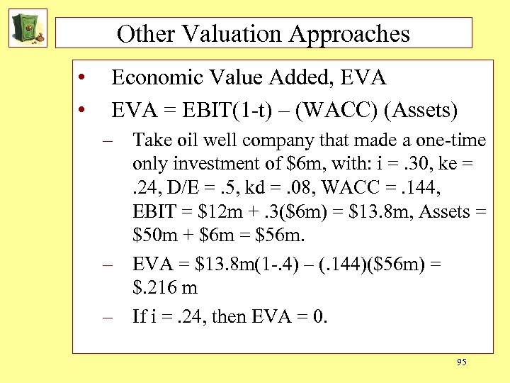 Other Valuation Approaches • • Economic Value Added, EVA = EBIT(1 -t) – (WACC)