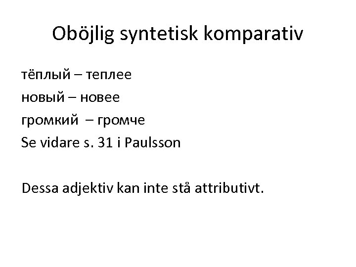 Oböjlig syntetisk komparativ тёплый – теплее новый – новее громкий – громче Se vidare