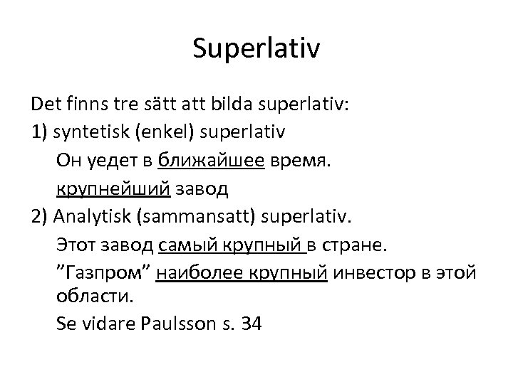 Superlativ Det finns tre sätt att bilda superlativ: 1) syntetisk (enkel) superlativ Он уедет