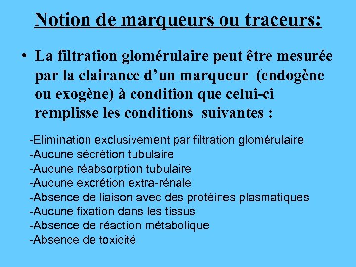 Notion de marqueurs ou traceurs: • La filtration glomérulaire peut être mesurée par la
