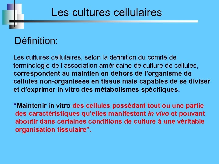 Les cultures cellulaires Définition: Les cultures cellulaires, selon la définition du comité de terminologie