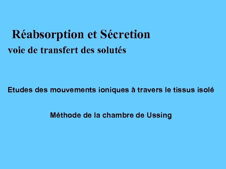 Réabsorption et Sécretion voie de transfert des solutés Etudes mouvements ioniques à travers le
