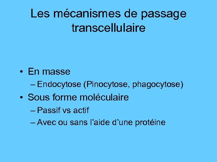 Les mécanismes de passage transcellulaire • En masse – Endocytose (Pinocytose, phagocytose) • Sous