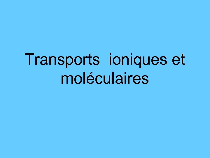 Transports ioniques et moléculaires 