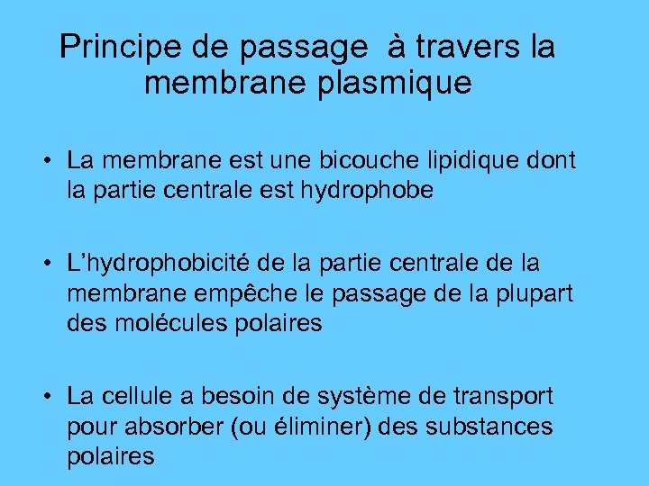Principe de passage à travers la membrane plasmique • La membrane est une bicouche