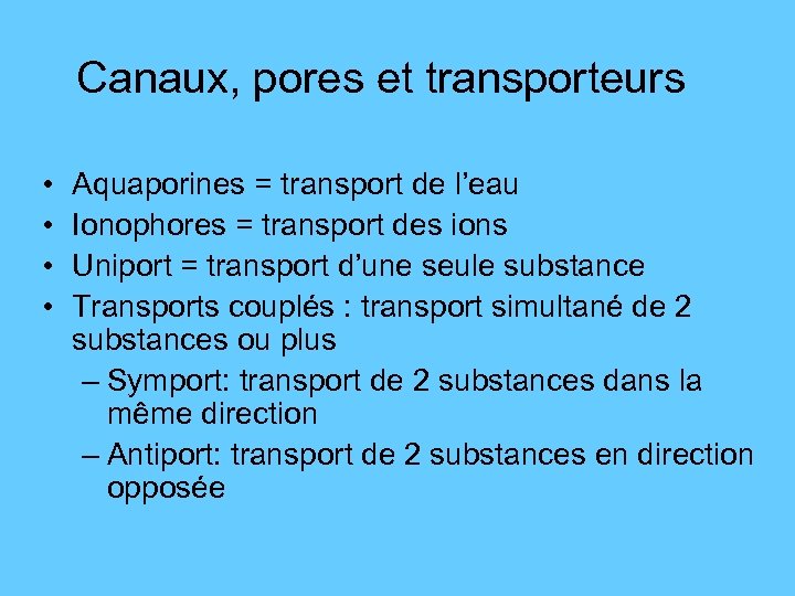 Canaux, pores et transporteurs • • Aquaporines = transport de l’eau Ionophores = transport