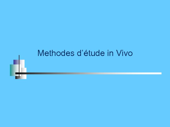 Methodes d’étude in Vivo 