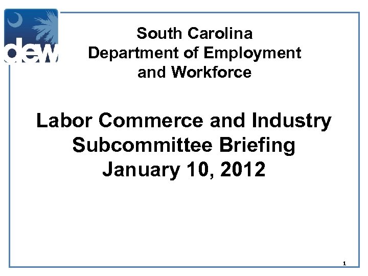 South Carolina Department of Employment and Workforce Labor Commerce and Industry Subcommittee Briefing January