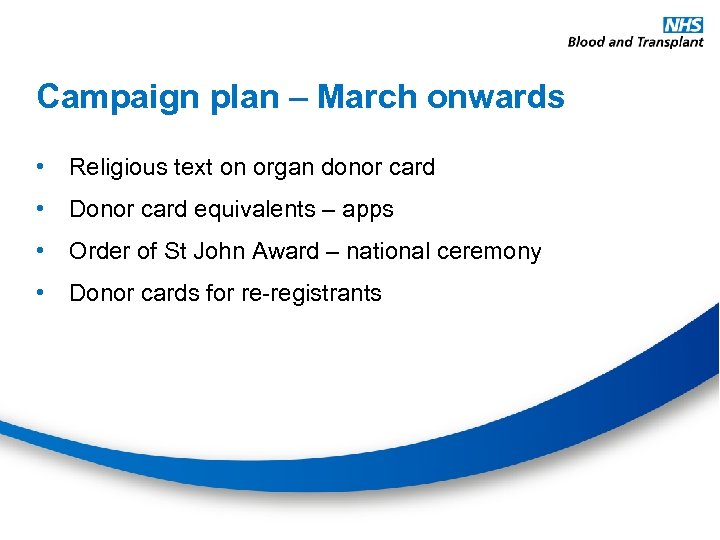 Campaign plan – March onwards • Religious text on organ donor card • Donor