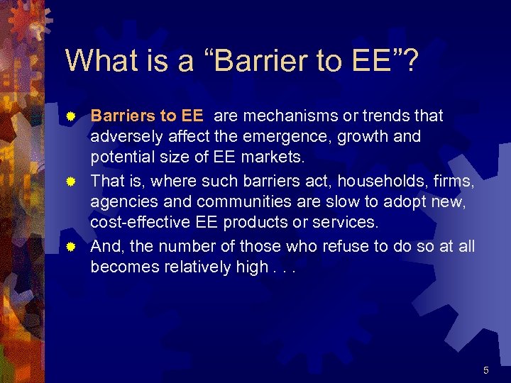 What is a “Barrier to EE”? Barriers to EE are mechanisms or trends that