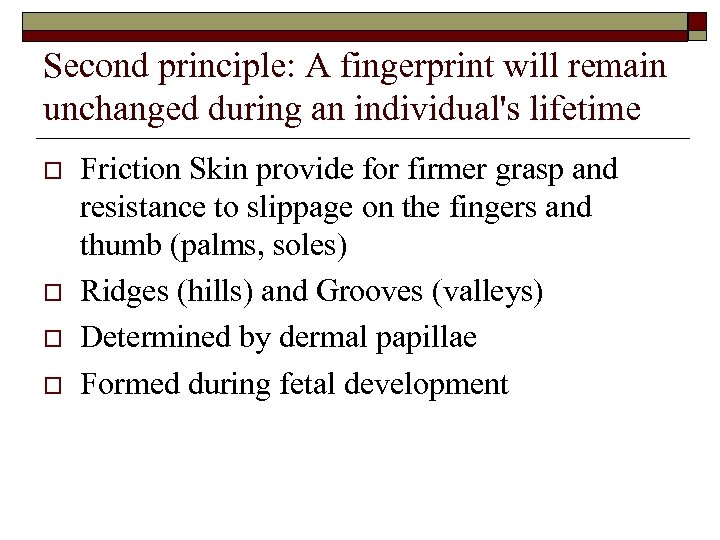 Second principle: A fingerprint will remain unchanged during an individual's lifetime o o Friction