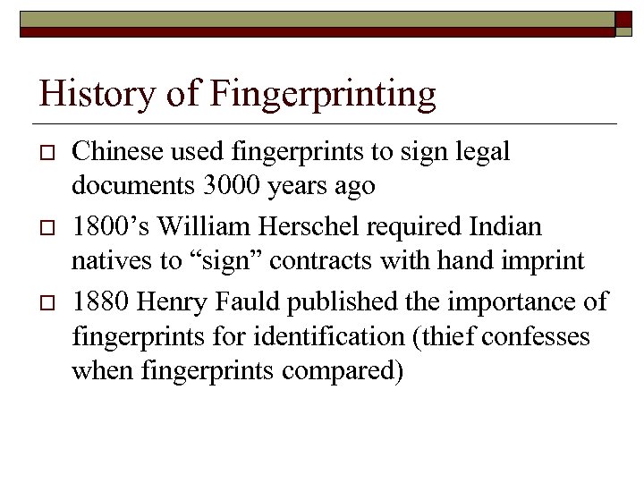 History of Fingerprinting o o o Chinese used fingerprints to sign legal documents 3000