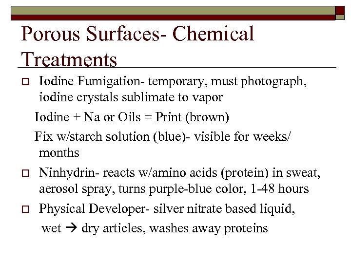Porous Surfaces- Chemical Treatments o o o Iodine Fumigation- temporary, must photograph, iodine crystals