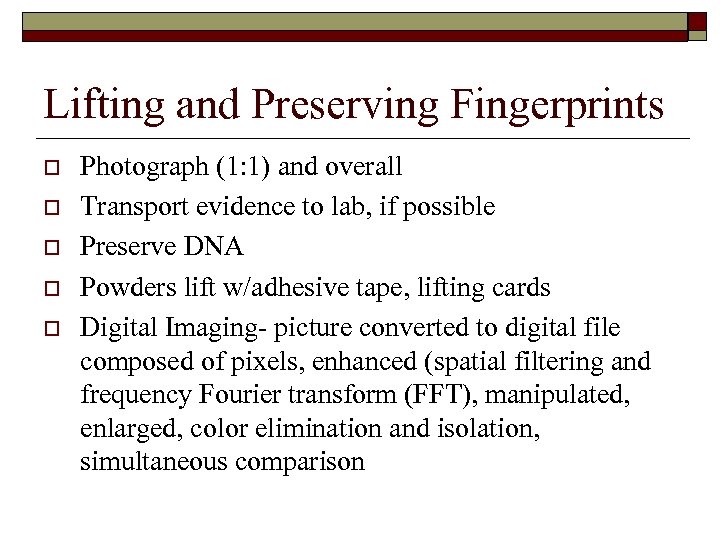 Lifting and Preserving Fingerprints o o o Photograph (1: 1) and overall Transport evidence