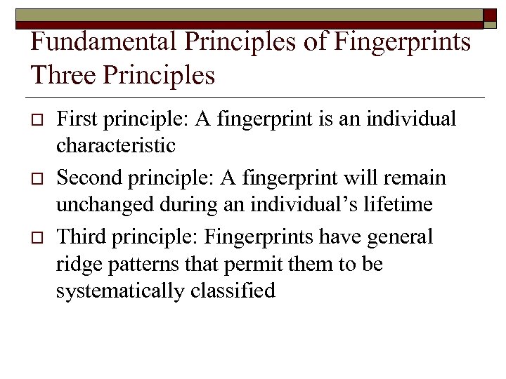 Fundamental Principles of Fingerprints Three Principles o o o First principle: A fingerprint is