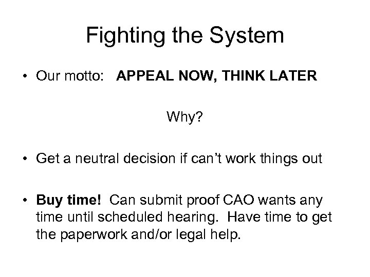 Fighting the System • Our motto: APPEAL NOW, THINK LATER Why? • Get a