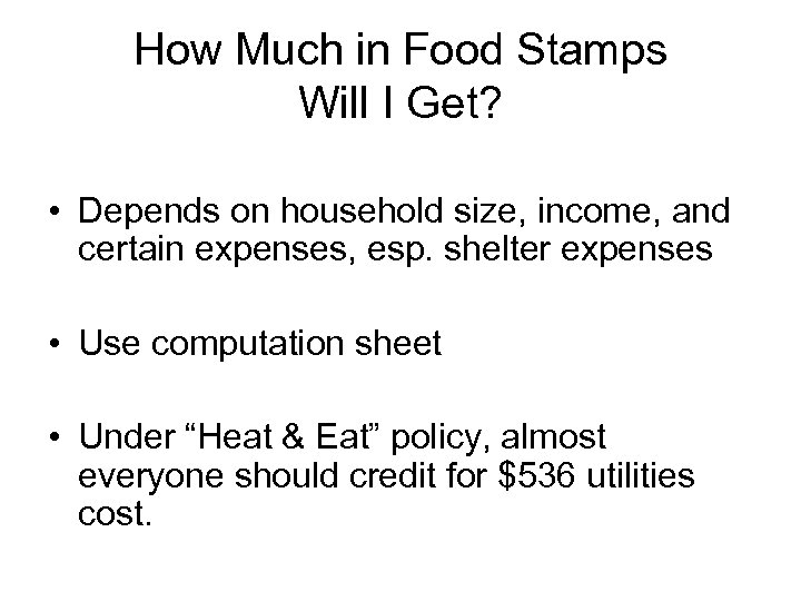How Much in Food Stamps Will I Get? • Depends on household size, income,