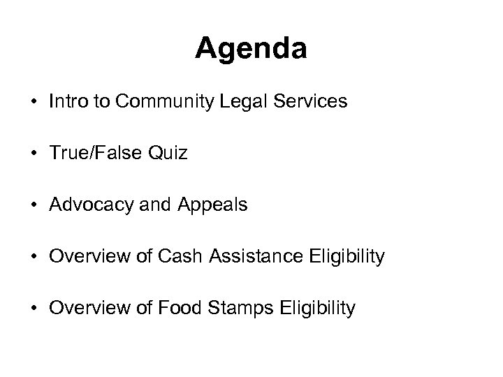 Agenda • Intro to Community Legal Services • True/False Quiz • Advocacy and Appeals