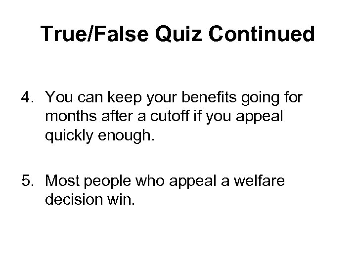 True/False Quiz Continued 4. You can keep your benefits going for months after a