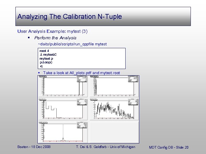 Analyzing The Calibration N-Tuple User Analysis Example: mytest (3) § Perform the Analysis ~daits/public/scripts/run_cppfile