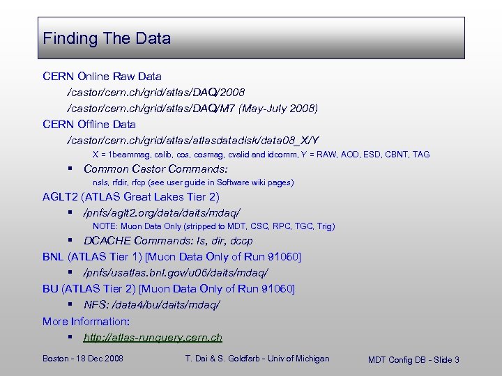 Finding The Data CERN Online Raw Data /castor/cern. ch/grid/atlas/DAQ/2008 /castor/cern. ch/grid/atlas/DAQ/M 7 (May-July 2008)