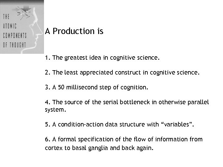A Production is 1. The greatest idea in cognitive science. 2. The least appreciated