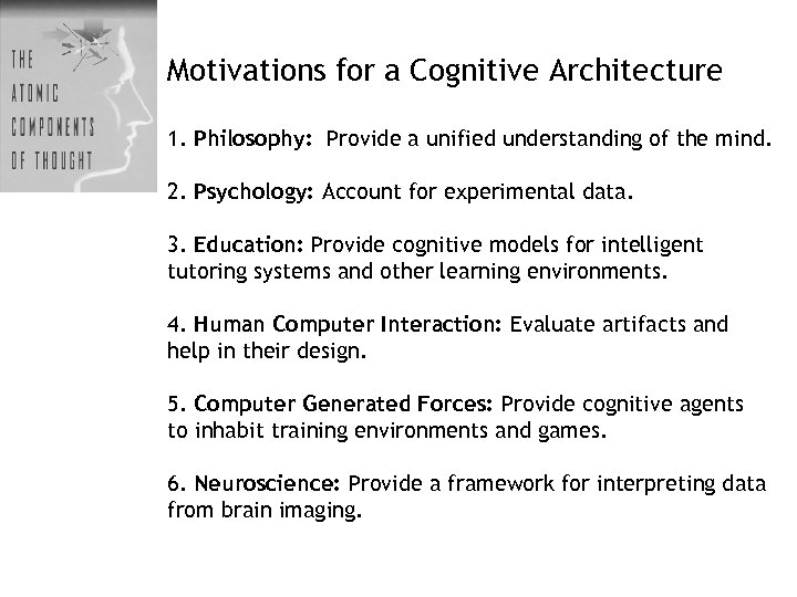 Motivations for a Cognitive Architecture 1. Philosophy: Provide a unified understanding of the mind.