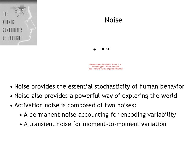 Noise + noise • Noise provides the essential stochasticity of human behavior • Noise