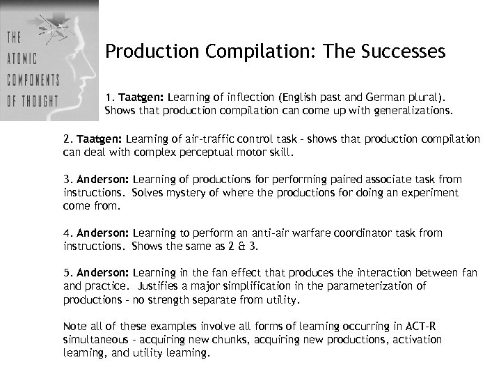 Production Compilation: The Successes 1. Taatgen: Learning of inflection (English past and German plural).