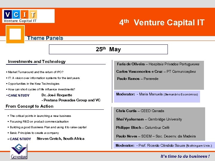 4 th Venture Capital IT Theme Panels 25 th May Investments and Technology Faria