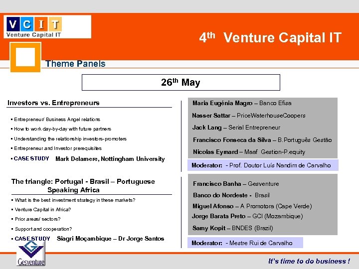 4 th Venture Capital IT Theme Panels 26 th May Investors vs. Entrepreneurs •