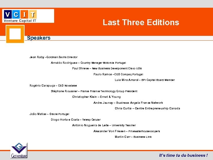 Last Three Editions Speakers Jean Raby –Goldman Sachs Director Arnaldo Rodrigues – Country Manager
