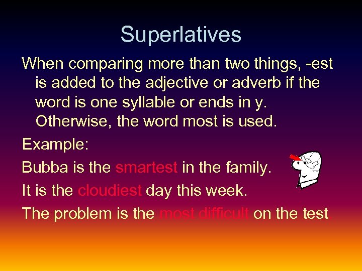 Superlatives When comparing more than two things, -est is added to the adjective or