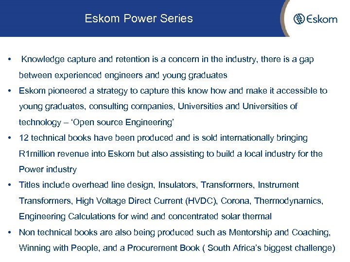 Eskom Power Series • Knowledge capture and retention is a concern in the industry,