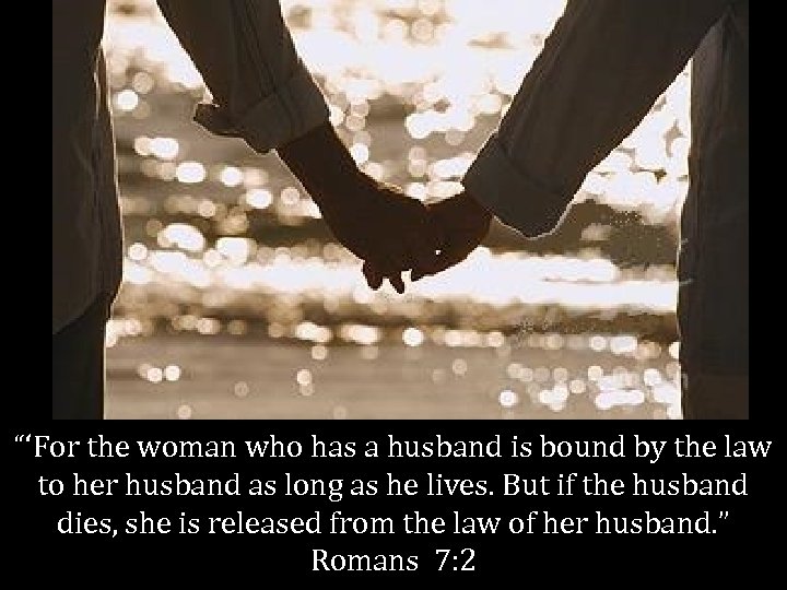 “‘For the woman who has a husband is bound by the law to her
