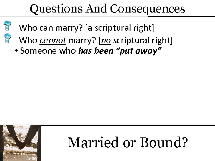 Questions And Consequences Who can marry? [a scriptural right] Who cannot marry? [no scriptural