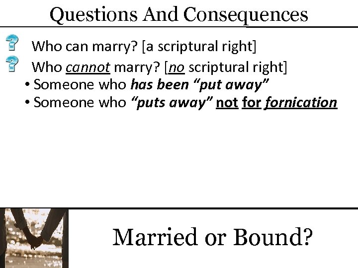 Questions And Consequences Who can marry? [a scriptural right] Who cannot marry? [no scriptural