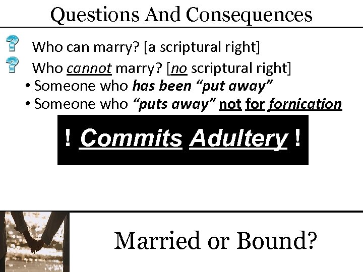 Questions And Consequences Who can marry? [a scriptural right] Who cannot marry? [no scriptural